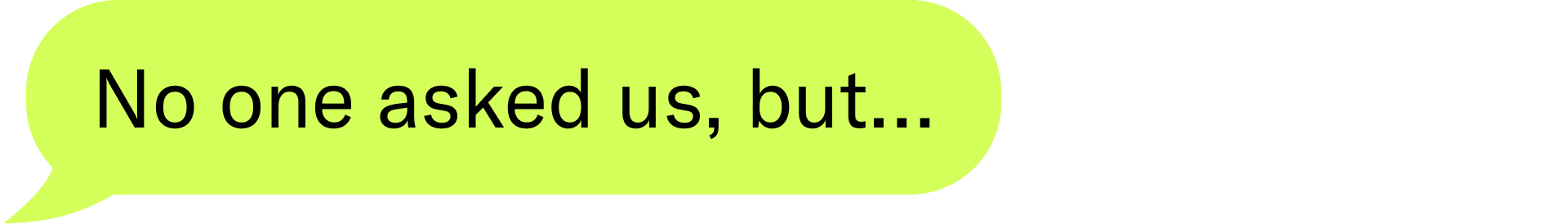 No one asked us, but...