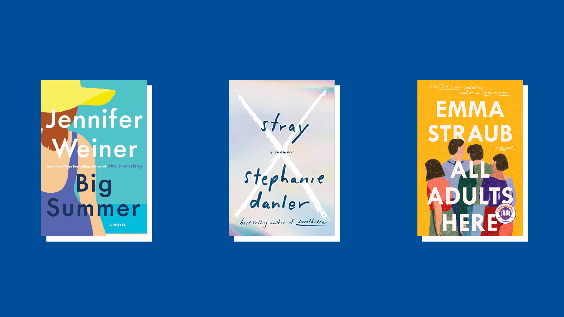 Jennifer Weiner's "Big Summer," Stephanie Danler's "Stray," and Emma Straub's "All Adults Here"
