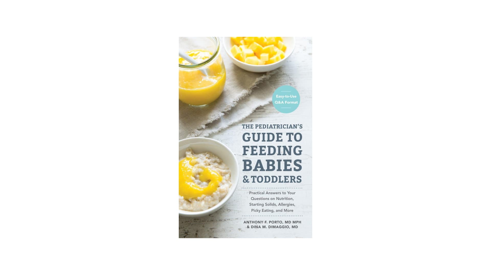 The Pediatrician's Guide to Feeding Babies and Toddlers: Practical Answers To Your Questions on Nutrition, Starting Solids, Allergies, Picky Eating, and More (For Parents, By Parents)